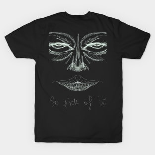 Sick of everything T-Shirt